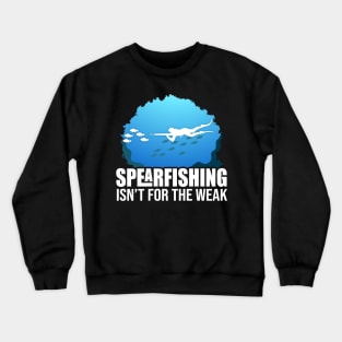 spearfishing isnt for the weak Crewneck Sweatshirt